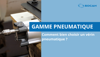 choisir son vérin pneumatique SOCAH