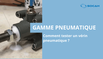 Tester un vérin pneumatique SOCAH